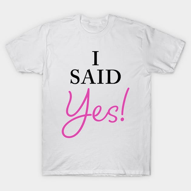 I Said YES – Funny Women's Engagement Fiancée Quote T-Shirt by Destination Christian Faith Designs